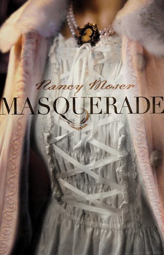 Nancy Moser: Masquerade (2010, Bethany House)