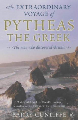 Barry Cunliffe: The Extraordinary Voyage of Pytheas the Greek (2002, Penguin Books)