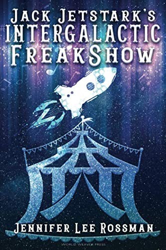 Jennifer Lee Rossman: Jack Jetstark's Intergalactic Freakshow (Paperback, 2018, World Weaver Press)