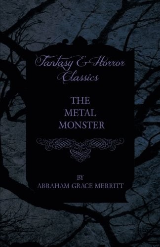 A. Merritt: The Metal Monster (2015, Moran Press)