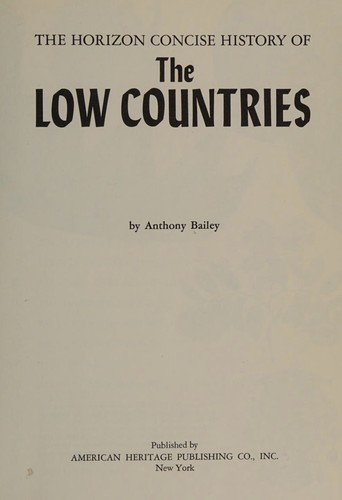 Anthony Bailey: The horizon concise history of the Low Countries. (1972, American Heritage Pub. Co.)