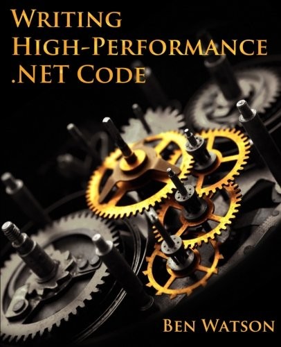 Ben Watson: Writing High-Performance .NET Code (Paperback, 2014, Ben Watson)