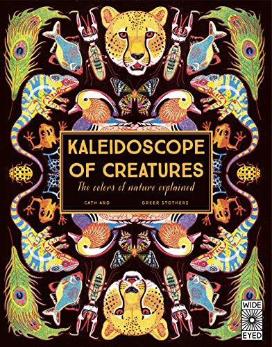 Cath Ard, Greer Stothers: Kaleidoscope of Creatures (Hardcover, 2021, Wide Eyed Editions)