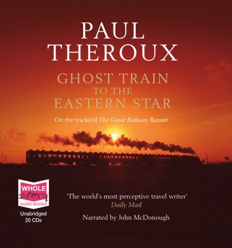 Paul Theroux, Recorded Books: Ghost Train to the Eastern Star (AudiobookFormat, Random House)