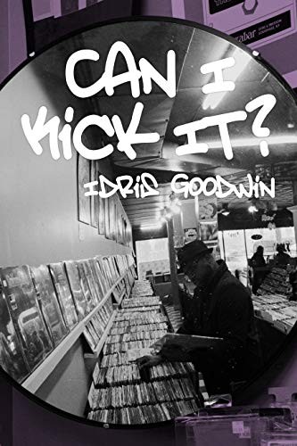 Idris Goodwin: Can I Kick It? (Hardcover, 2019, Haymarket Books)