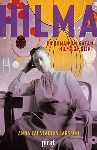 Anna Laestadius Larsson: Hilma - en roman om gåtan Hilma af Klint (Swedish language, 2017)