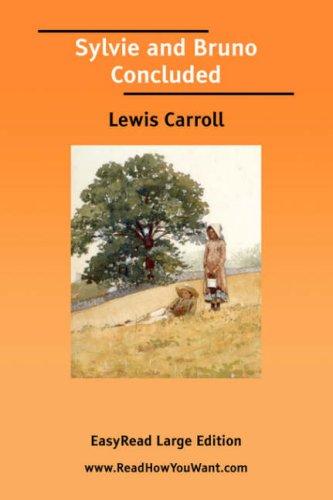 Lewis Carroll: Sylvie and Bruno Concluded [EasyRead Large Edition] (2006, ReadHowYouWant.com)