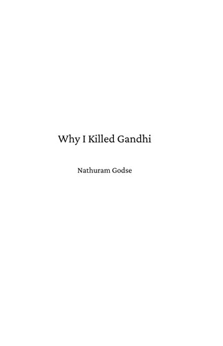 Nathuram Vinayak Godse: Why I Killed Gandhi (EBook, 2020, Reedsy.com)