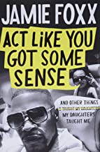 Jamie Foxx: Act Like You Got Some Sense (2021, Grand Central Publishing)