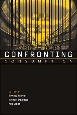 Thomas Princen, Michael Maniates, Ken Conca: Confronting Consumption (Paperback, 2002, The MIT Press)
