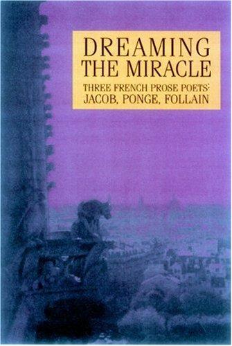 Jean Follain, Max Jacob, Beth Archer Brombert, Francis Ponge: Dreaming the Miracle: Three French Prose Poets  (Paperback, 2003, White Pine Press (NY))