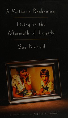 Sue Klebold: A mother's reckoning (2016, Crown Publishers)