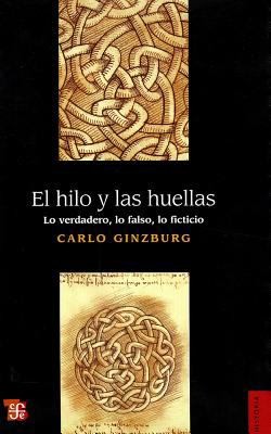 Carlo Ginzburg, Carlo Ginzburg: El hilo y las huellas (Paperback, Spanish language, 2010, Fondo de Cultura Economica USA)