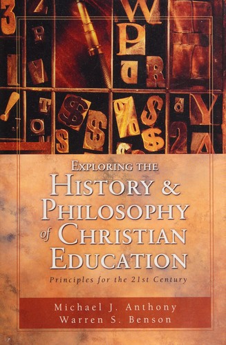 Michael J. Anthony, Warren S. Benson: Exploring the history and philosophy of Christian education (Paperback, 2003, Kregel Publications)