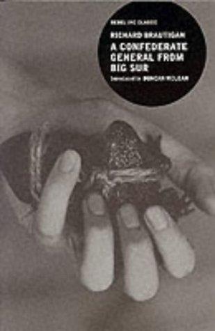 Richard Brautigan: A Confederate General from Big Sur ("Rebel Inc." Classics) (Paperback, 1999, Rebel inc.)