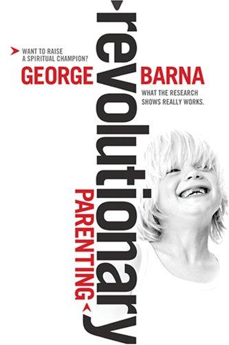 George Barna: Revolutionary Parenting (Hardcover, 2007, BarnaBooks)