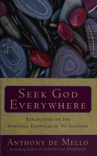 Anthony De Mello: Seek God everywhere (2010, Image/Doubleday)
