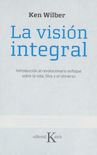 Ken Wilber: La visión integral (Spanish language, 2008, Editorial Kairós)