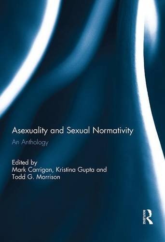 Mark Carrigan, Todd G. Morrison: Asexuality and Sexual Normativity (2014, Routledge)