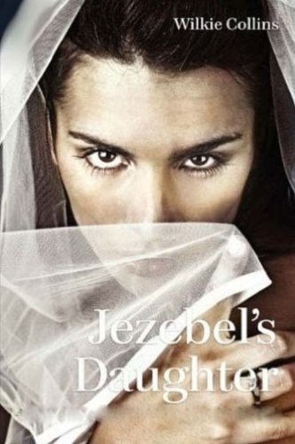 Wilkie Collins: Jezebel's Daughter (Paperback, 2016, Createspace Independent Publishing Platform, CreateSpace Independent Publishing Platform)