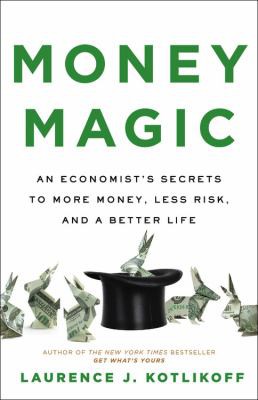 Laurence Kotlikoff: Money Magic (2022, Little Brown & Company)