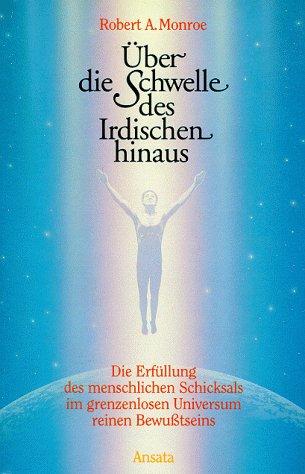 Robert A. Monroe: Über die Schwelle des Irdischen hinaus. (Hardcover, German language, Ludwig, München)