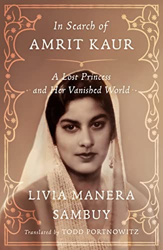 Todd Portnowitz, Livia Manera Sambuy: In Search of Amrit Kaur (2022, Farrar, Straus & Giroux)