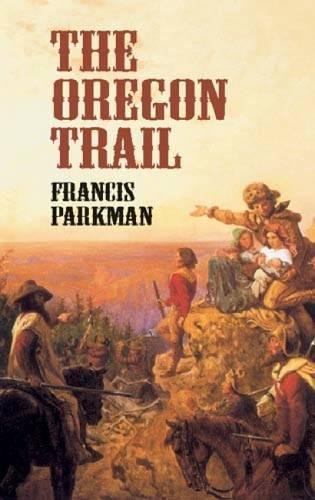 Francis Parkman: The Oregon trail