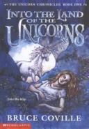 Bruce Coville: Into the Land of the Unicorns (The Unicorn Chronicles, Book 1) (Paperback, Turtleback Books Distributed by Demco Media)
