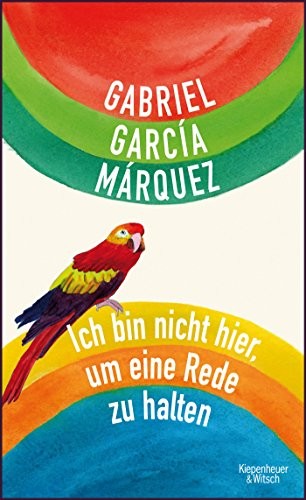 Gabriel García Márquez: Ich bin nicht hier, um eine Rede zu halten (Hardcover, 2012, Kiepenheuer & Witsch GmbH)