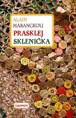 Alain Mabanckou: Prasklej Sklenička (Paperback, Czech language, 2015, Dauphin)