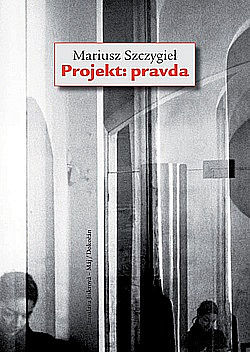 Mariusz Szczygieł: Projekt: pravda (Hardcover, Czech language, 2016, Dokořán)