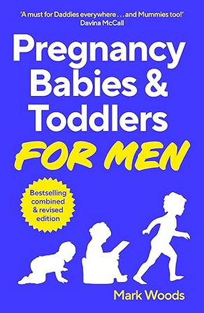 Mark Woods: Pregnancy, Babies and Toddlers for Men (EBook, 2024, White Ladder)
