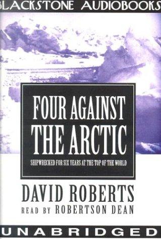 David Roberts: Four Against the Arctic (AudiobookFormat, 2003, Blackstone Audiobooks)