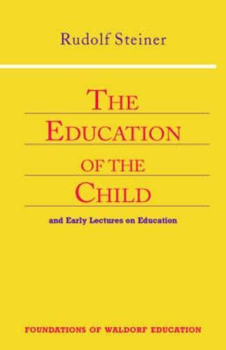 Rudolf Steiner: The education of the child and early lectures on education (1996)