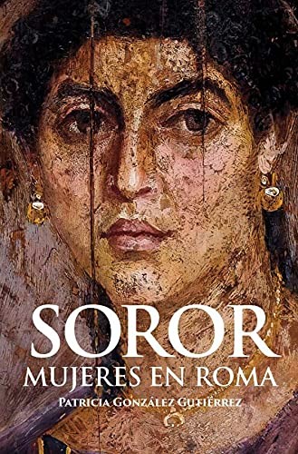 Patricia González Gutiérrez: Soror. Mujeres en Roma (Paperback, Desperta Ferro Ediciones)