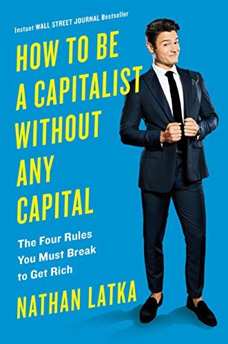 Nathan Latka: How to Be a Capitalist Without Any Capital (2019, Portfolio)