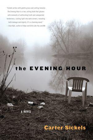 Carter Sickels, A. Carter Sickels: The evening hour (2011, Bloomsbury USA)