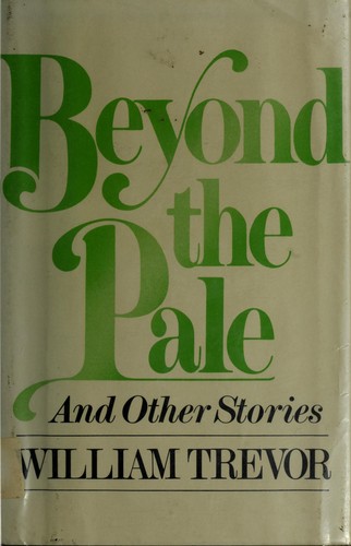 William Trevor: Beyond the pale and other stories (1982, Viking Press)