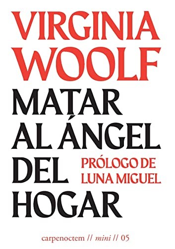 Virginia Woolf, Luna Miguel, Alberto Gómez Vaquero: Matar al ángel del hogar (Paperback, Editorial Carpe Noctem)
