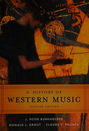 Grout, Donald Jay., Donald J. Grout, Claude V. Palisca, J. Peter Burkholder: A history of western music (2006, W.W. Norton & Co.)