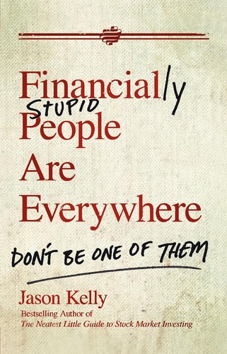 Jason Kelly: Financially stupid people are everywhere (2010, Wiley)