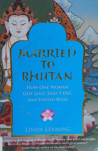 Linda Leaming: Married to Bhutan (2011, Hay House)