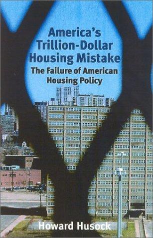 Howard Husock: America's Trillion-Dollar Housing Mistake (Hardcover, Ivan R. Dee, Publisher)