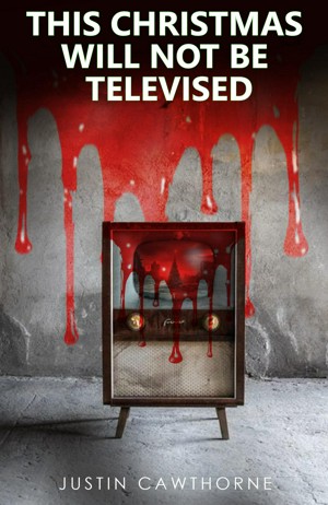 Justin Cawthorne: This Christmas will not be Televised (EBook, Justin Cawthorne)