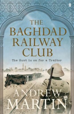 Andrew Martin: The Baghdad Railway Club (2012, Faber & Faber)