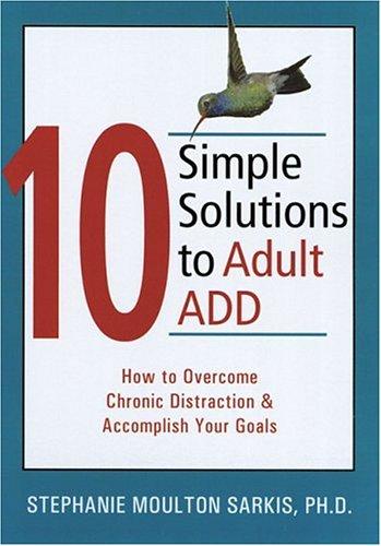 Stephanie Sarkis: 10 simple solutions to adult ADD (Paperback, 2005, New Harbinger Publications)