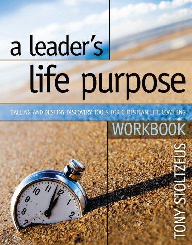 Tony Stoltzfus: A Leader's Life Purpose Workbook (Paperback, 2009, Pegasus Creative Arts)