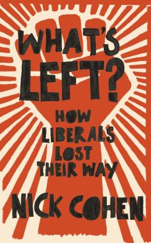 Nick Cohen: What's Left? (2007, Fourth Estate)