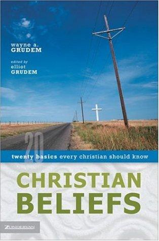 Wayne A. Grudem: Christian beliefs (2005, Zondervan)